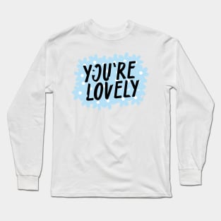 You are lovely text with blue flowers Long Sleeve T-Shirt